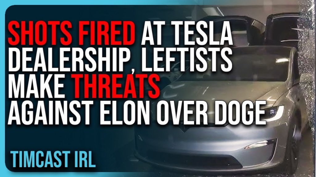 SHOTS FIRED At Tesla Dealership, Leftists MAKE THREATS Against Elon Musk Over DOGE